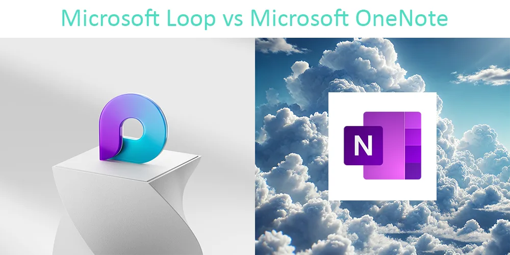 Microsoft Loop vs. OneNote: Which Collaboration Tool is Right for Your Team?